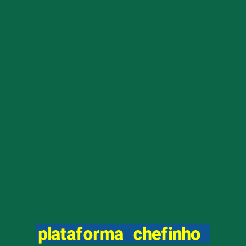 plataforma chefinho 777 bet